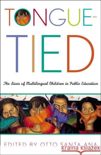 Tongue-Tied: The Lives of Multilingual Children in Public Education Santa Ana, Otto 9780742523838 Rowman & Littlefield Publishers
