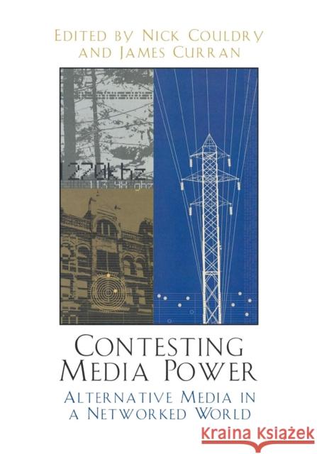 Contesting Media Power: Alternative Media in a Networked World Couldry, Nick 9780742523852