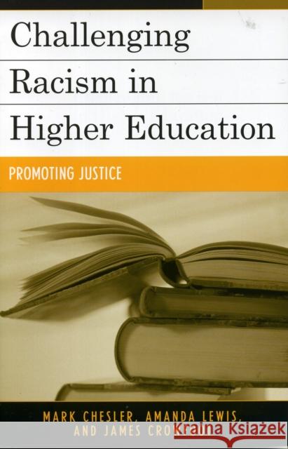 Challenging Racism in Higher Education: Promoting Justice Chesler, Mark 9780742524576