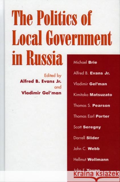 The Politics of Local Government in Russia Jr. Evans Alfred B., Jr. Evans Vladimir Geleman 9780742524798 Rowman & Littlefield Publishers