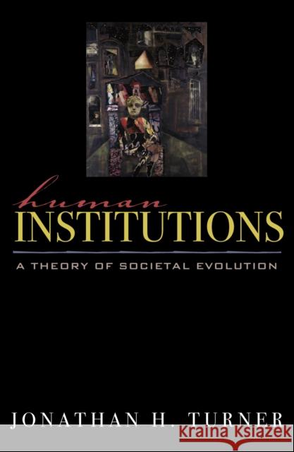 Human Institutions: A Theory of Societal Evolution Turner, Jonathan H. 9780742525597