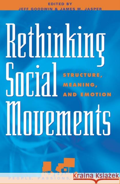 Rethinking Social Movements: Structure, Meaning, and Emotion Goodwin, Jeff 9780742525962 Rowman & Littlefield Publishers