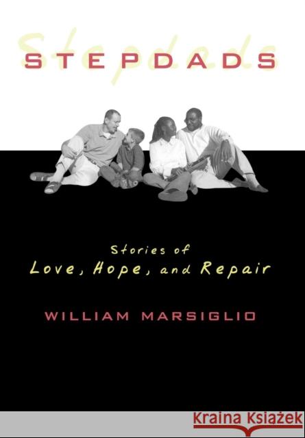 Stepdads: Stories of Love, Hope, and Repair Marsiglio, William 9780742526730 Rowman & Littlefield Publishers