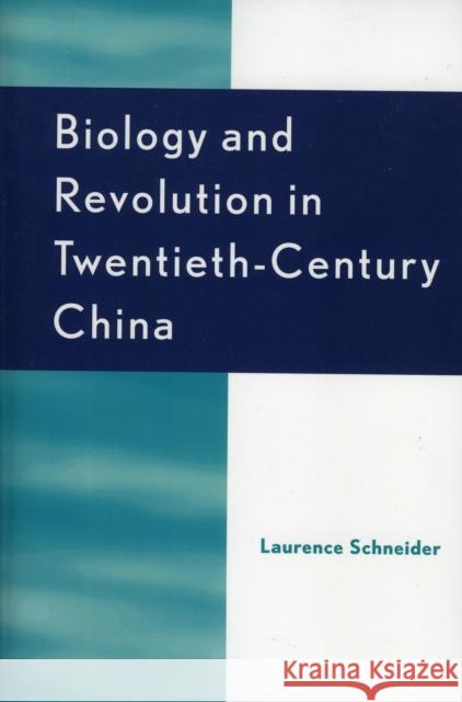 Biology and Revolution in Twentieth-Century China Laurence Schneider 9780742526969 Rowman & Littlefield Publishers