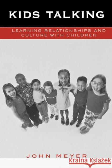 Kids Talking: Learning Relationships and Culture with Children Meyer, John C. 9780742527065 Rowman & Littlefield Publishers