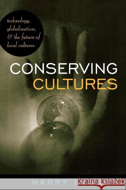 Conserving Cultures: Technology, Globalization, and the Future of Local Cultures Redner, Harry 9780742527348 Rowman & Littlefield Publishers