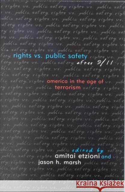Rights vs. Public Safety After 9/11: America in the Age of Terrorism Etzioni, Amitai 9780742527546 Rowman & Littlefield Publishers