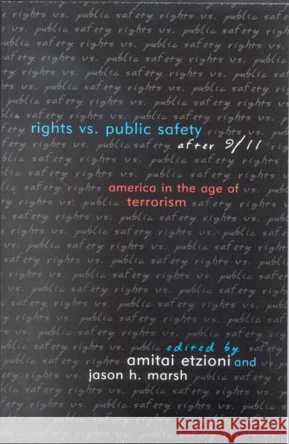 Rights vs. Public Safety After 9/11: America in the Age of Terrorism Etzioni, Amitai 9780742527553 Rowman & Littlefield Publishers