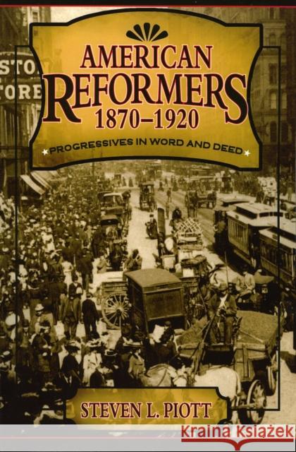 American Reformers, 1870-1920: Progressives in Word and Deed Piott, Steven L. 9780742527621 Rowman & Littlefield Publishers