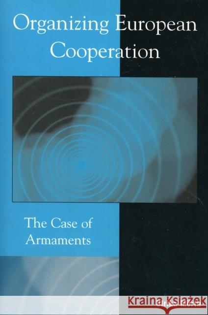 Organizing European Cooperation: The Case of Armaments Mörth, Ulrika 9780742528086 Rowman & Littlefield Publishers