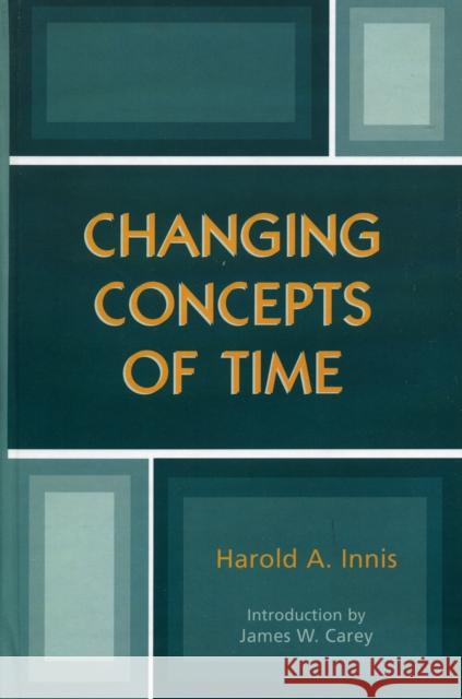 Changing Concepts of Time Harold A. Innis 9780742528178 Rowman & Littlefield Publishers