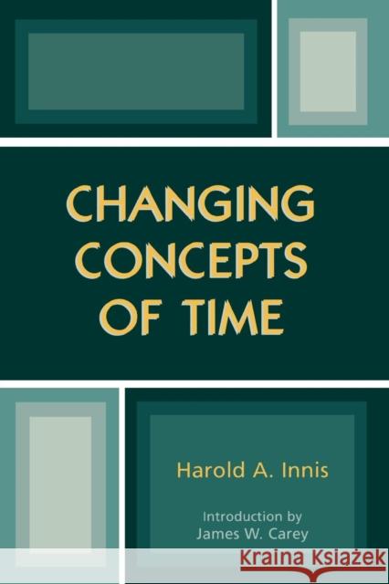 Changing Concepts of Time Harold A. Innis 9780742528185 Rowman & Littlefield Publishers