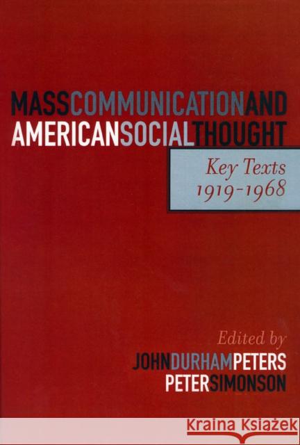 Mass Communication and American Social Thought: Key Texts, 1919-1968 Peters, John Durham 9780742528383