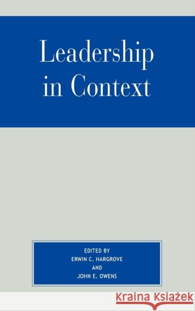 Leadership in Context Erwin C. Hargrove 9780742528529 Rowman & Littlefield Publishers