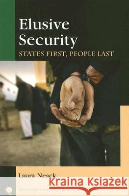 Elusive Security: States First, People Last Laura Neack 9780742528666 Rowman & Littlefield Publishers