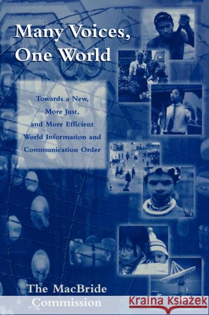 Many Voices, One World: Towards a New, More Just, and More Efficient World Information and Communication Order The MacBride Commission 9780742528680 Rowman & Littlefield Publishers