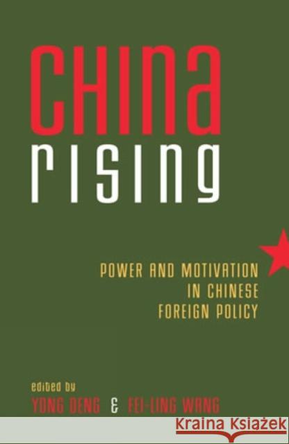 China Rising: Power and Motivation in Chinese Foreign Policy Deng, Yong 9780742528925 Rowman & Littlefield Publishers