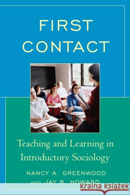 First Contact: Teaching and Learning in Introductory Sociology Greenwood, Nancy A. 9780742528987 Rowman & Littlefield Publishers, Inc.