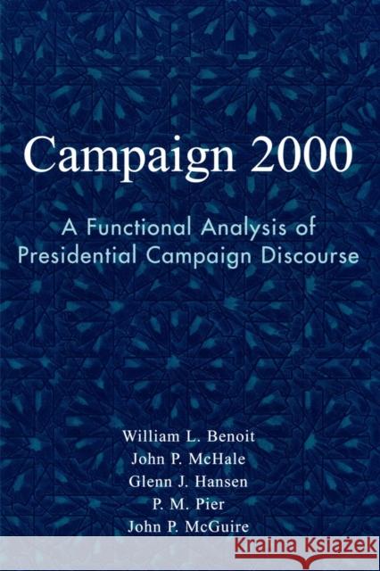 Campaign 2000: A Functional Analysis of Presidential Campaign Discourse Benoit, William L. 9780742529144