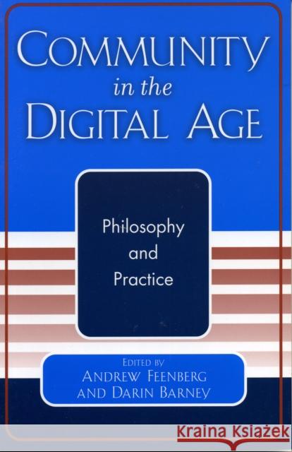 Community in the Digital Age: Philosophy and Practice Feenberg, Andrew 9780742529595