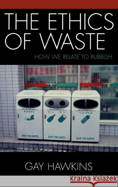 The Ethics of Waste: How We Relate to Rubbish Hawkins, Gay 9780742530126 Rowman & Littlefield Publishers