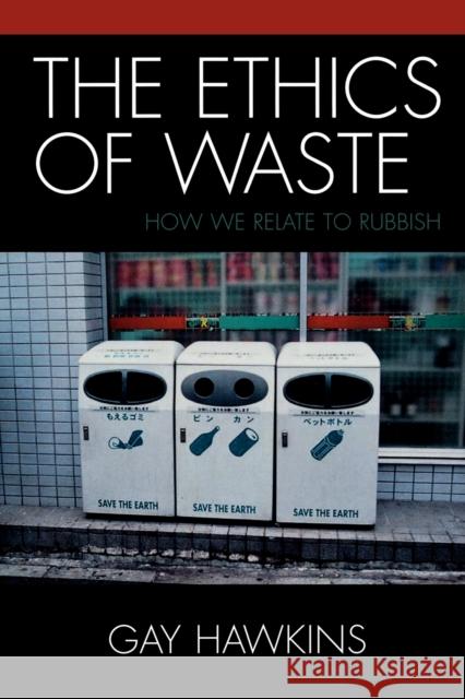 The Ethics of Waste: How We Relate to Rubbish Hawkins, Gay 9780742530133 Rowman & Littlefield Publishers