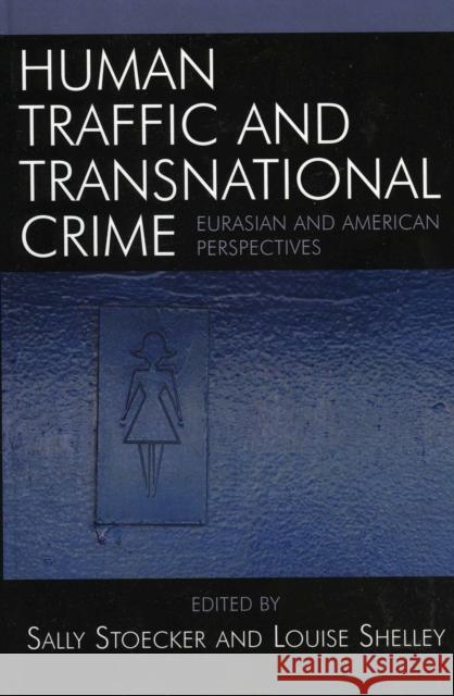 Human Traffic and Transnational Crime: Eurasian and American Perspectives Stoecker, Sally 9780742530294