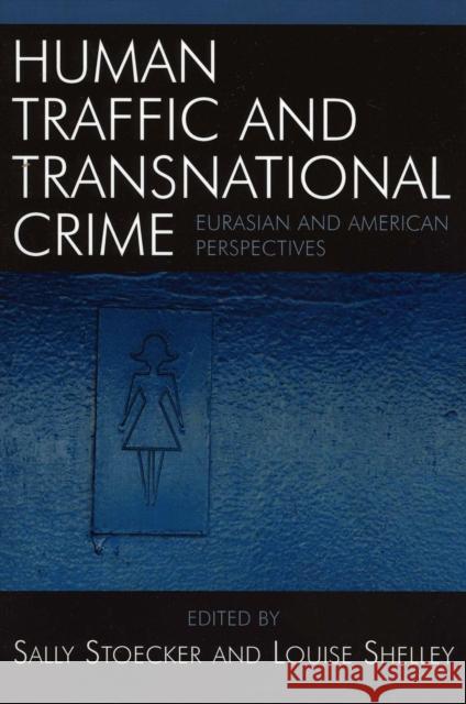 Human Traffic and Transnational Crime: Eurasian and American Perspectives Stoecker, Sally 9780742530300