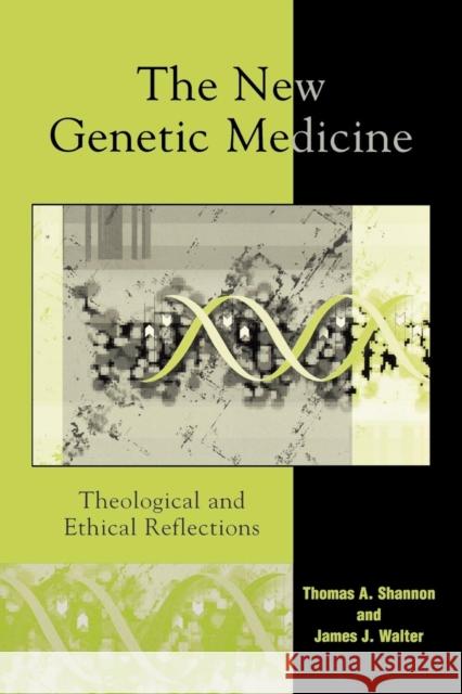 The New Genetic Medicine: Theological and Ethical Reflections Shannon, Thomas a. 9780742531710