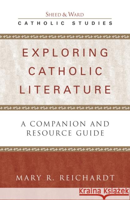 Exploring Catholic Literature: A Companion and Resource Guide Reichardt, Mary R. 9780742531741 Rowman & Littlefield Publishers