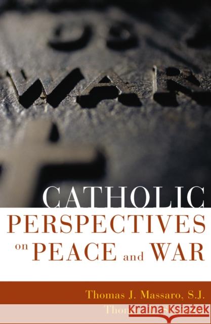 Catholic Perspectives on Peace and War S.J. Massaro Thomas Massaro 9780742531765 Rowman & Littlefield Publishers
