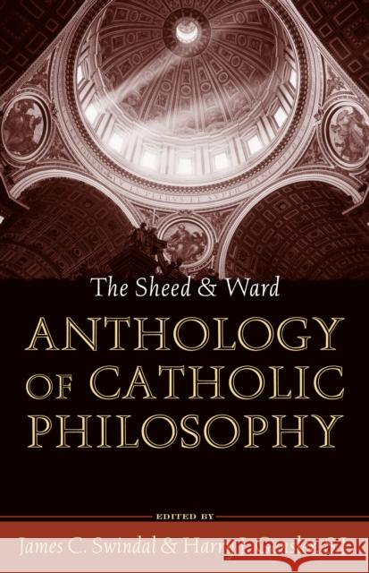 The Sheed and Ward Anthology of Catholic Philosophy James C. Swindal Harry J. Gensler 9780742531987