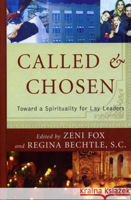 Called and Chosen: Toward a Spirituality for Lay Leaders Fox, Zeni 9780742531994 Rowman & Littlefield Publishers