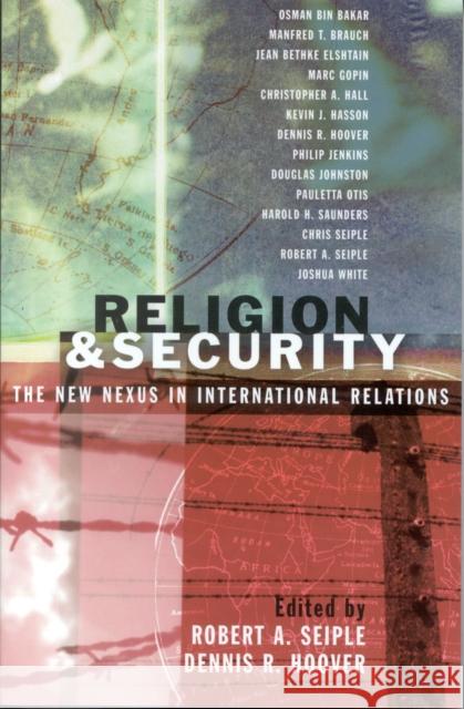Religion and Security: The New Nexus in International Relations Seiple, Robert a. 9780742532120 Rowman & Littlefield Publishers