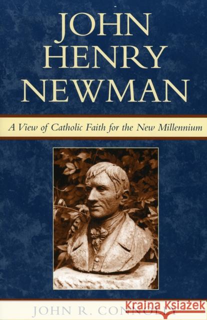 John Henry Newman: A View of Catholic Faith for the New Millennium Connolly, John R. 9780742532229 Rowman & Littlefield Publishers