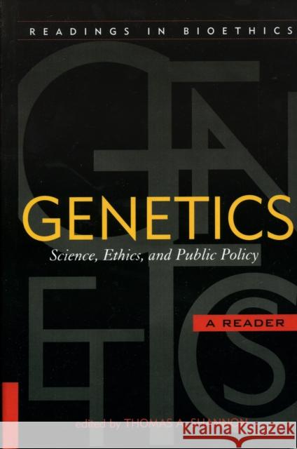 Genetics: Science, Ethics, and Public Policy Shannon, Thomas a. 9780742532373