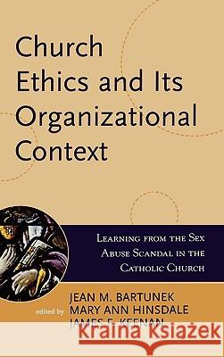 Church Ethics and Its Organizational Context: Learning from the Sex Abuse Scandal in the Catholic Church Bartunek, Jean M. 9780742532472 Rowman & Littlefield Publishers