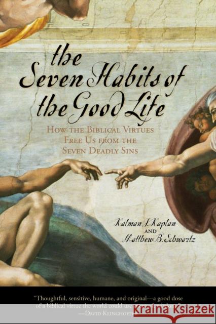 The Seven Habits of the Good Life: How the Biblical Virtues Free Us from the Seven Deadly Sins Kaplan, Kalman J. 9780742532755 Not Avail