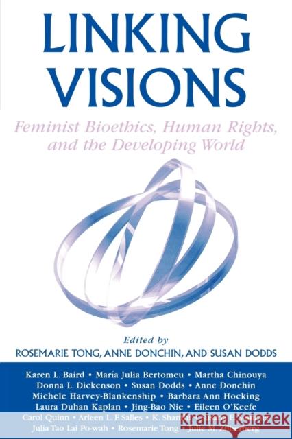 Linking Visions: Feminist Bioethics, Human Rights, and the Developing World Donchin, Anne 9780742532793 Rowman & Littlefield Publishers