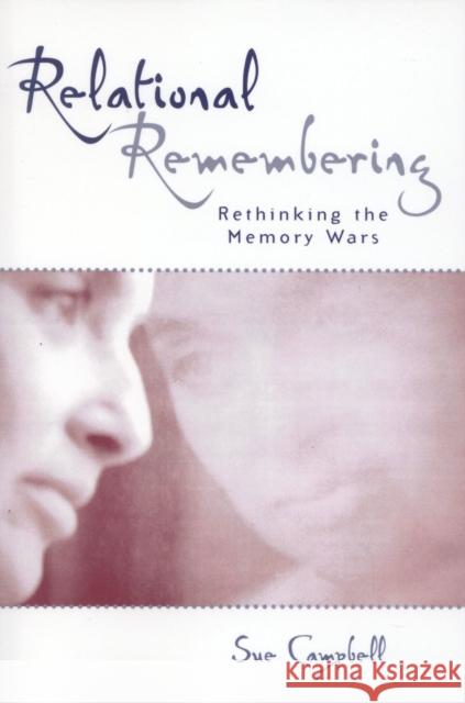 Relational Remembering: Rethinking the Memory Wars Campbell, Sue 9780742532816 Rowman & Littlefield Publishers