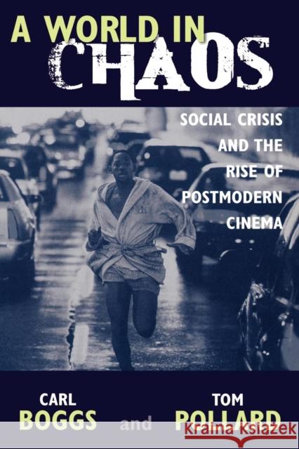 A World in Chaos: Social Crisis and the Rise of Postmodern Cinema Boggs, Carl 9780742532892