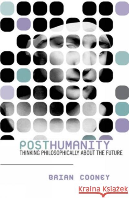 Posthumanity: Thinking Philosophically about the Future Cooney, Brian 9780742532939