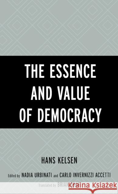 The Essence and Value of Democracy Hans Kelsen Nadia Urbinati Carlo Invernizzi Accetti 9780742533035