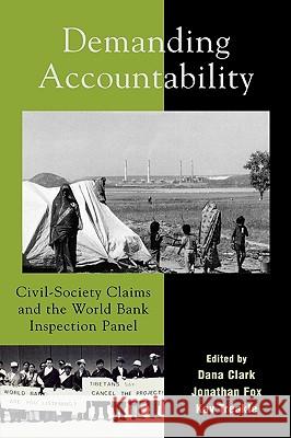 Demanding Accountability: Civil Society Claims and the World Bank Inspection Panel Clark, Dana 9780742533110