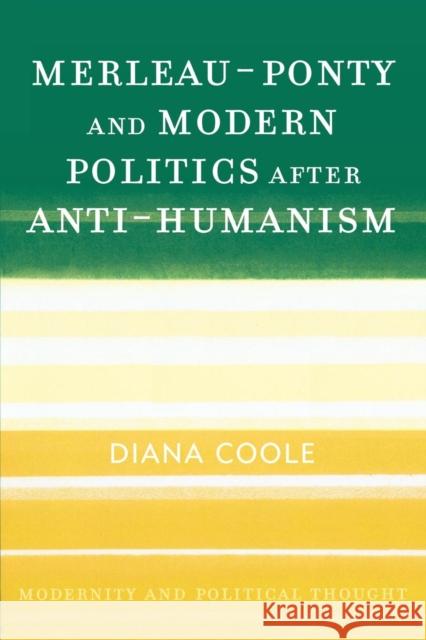 Merleau-Ponty and Modern Politics After Anti-Humanism Diana Coole 9780742533387 Rowman & Littlefield Publishers