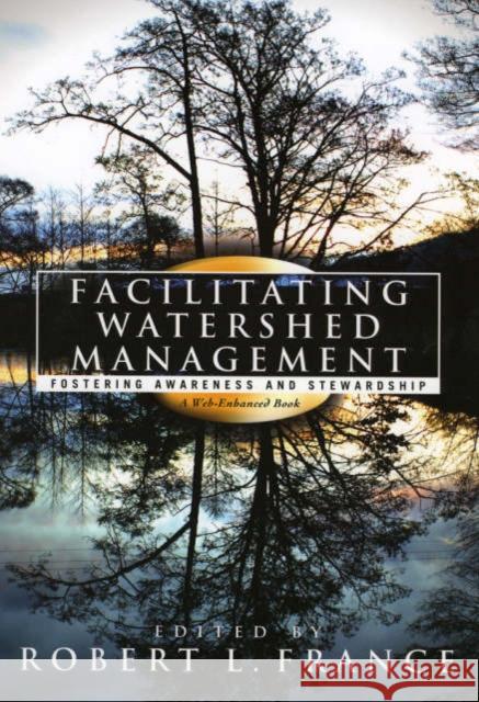Facilitating Watershed Management: Fostering Awareness and Stewardship France, Robert L. 9780742533646 Rowman & Littlefield Publishers