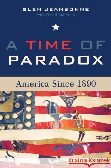 A Time of Paradox: America Since 1890 Jeansonne, Glen 9780742533776 Rowman & Littlefield Publishers