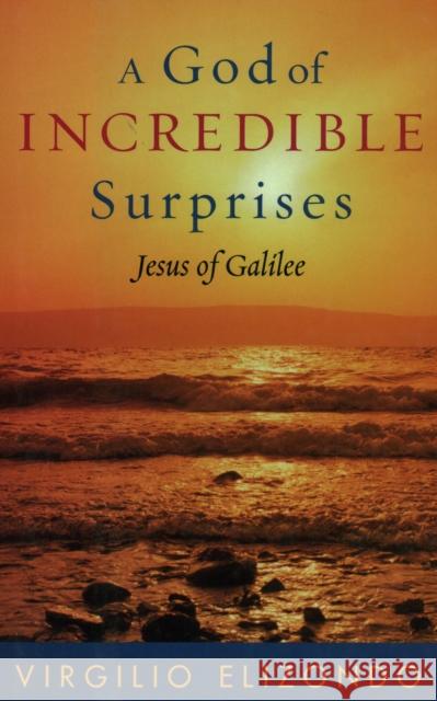 A God of Incredible Surprises: Jesus of Galilee Fr Elizondo, Virgilio 9780742533882