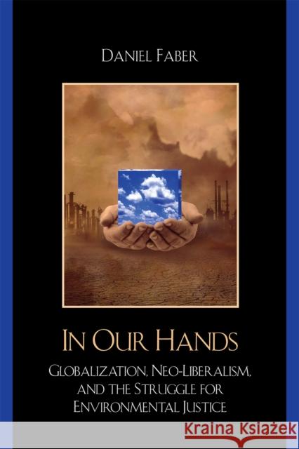 Capitalizing on Environmental Injustice: The Polluter-Industrial Complex in the Age of Globalization Faber, Daniel 9780742533929