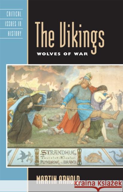 The Vikings: Wolves of War Arnold, Martin 9780742533981 Rowman & Littlefield Publishers